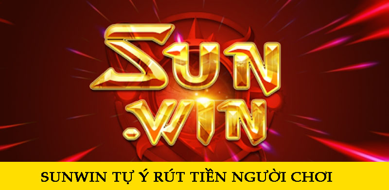 Cảnh giác hành vi gian lận nhà cái Sunwin tự ý rút tiền người chơi